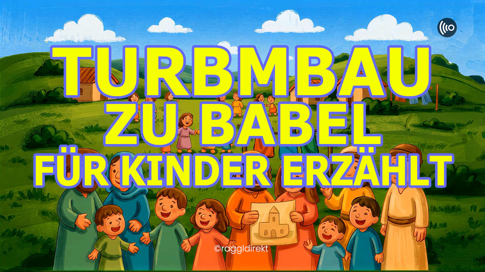 Turmbau zu Babel für Kinder erzählt